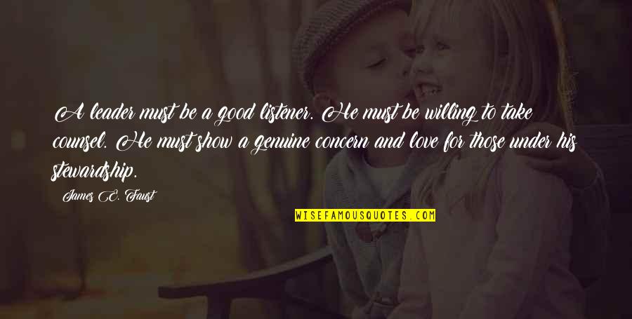 Genuine Concern Quotes By James E. Faust: A leader must be a good listener. He Genuine Concern Quotes By James E. Faust: A leader must be a good listener. He