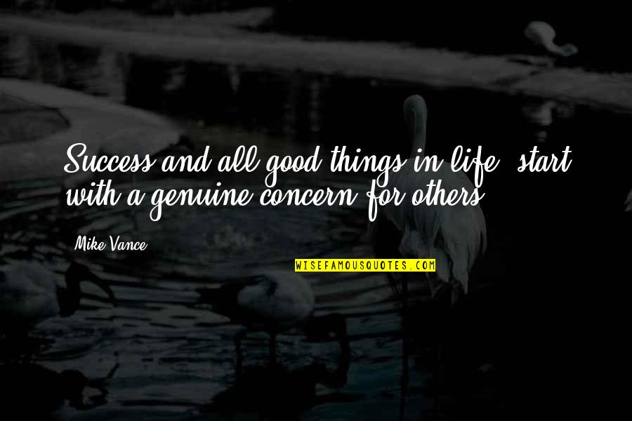 Genuine Concern Quotes By Mike Vance: Success and all good things in life, start