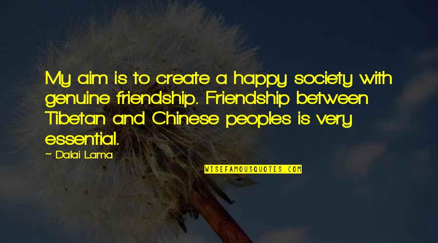 Genuine Friendship Quotes By Dalai Lama: My aim is to create a happy society