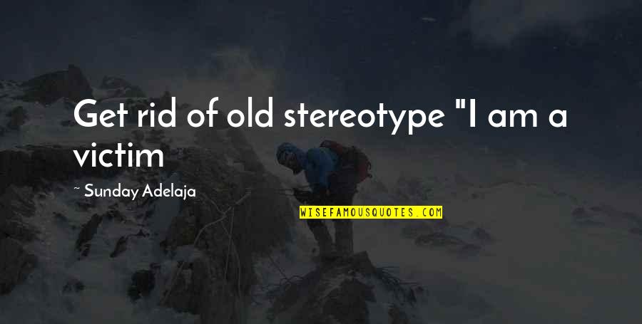 Genuine Friendship Quotes By Sunday Adelaja: Get rid of old stereotype "I am a