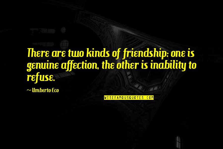 Genuine Friendship Quotes By Umberto Eco: There are two kinds of friendship: one is