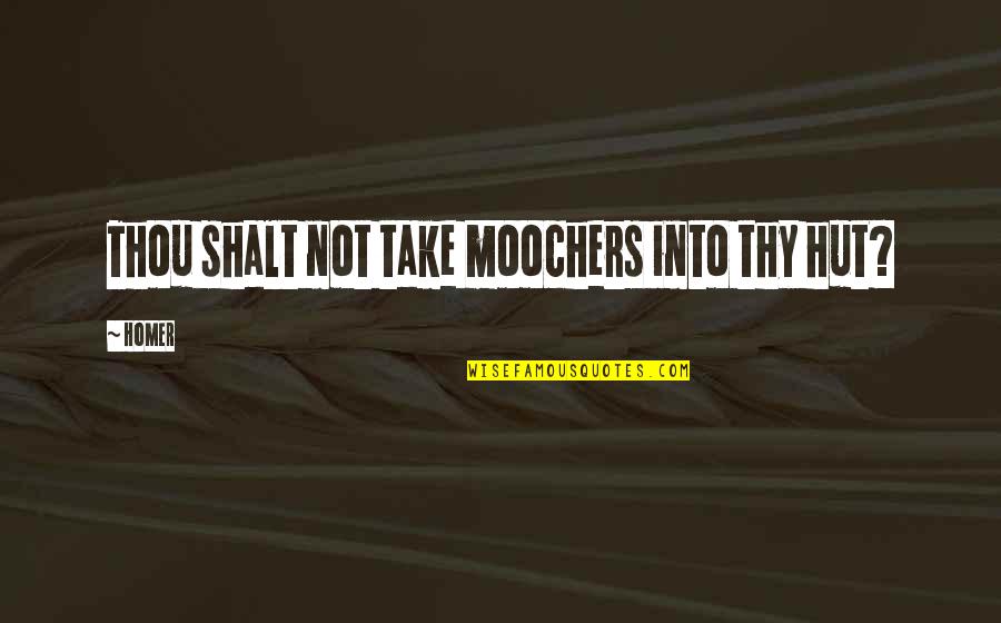 Genuine Good People Quotes By Homer: Thou shalt not take moochers into thy hut?