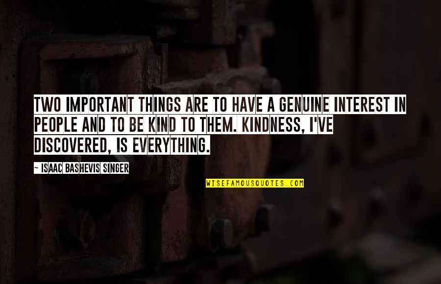 Genuine Kindness Quotes By Isaac Bashevis Singer: Two important things are to have a genuine