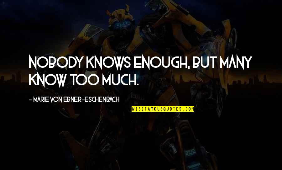 Genuine Kindness Quotes By Marie Von Ebner-Eschenbach: Nobody knows enough, but many know too much.