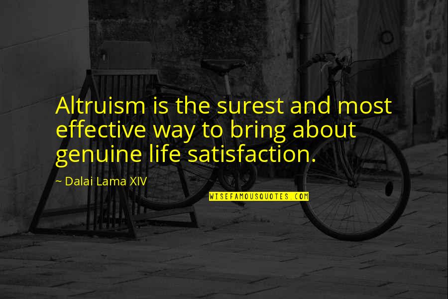 Genuine Life Quotes By Dalai Lama XIV: Altruism is the surest and most effective way