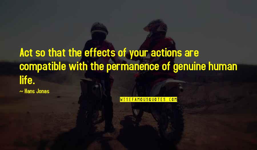 Genuine Life Quotes By Hans Jonas: Act so that the effects of your actions