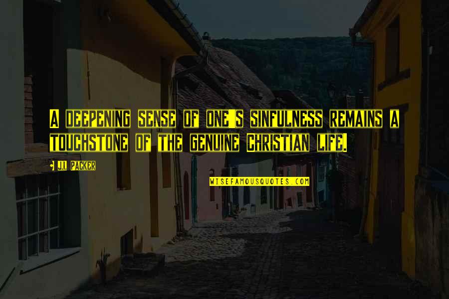 Genuine Life Quotes By J.I. Packer: A deepening sense of one's sinfulness remains a