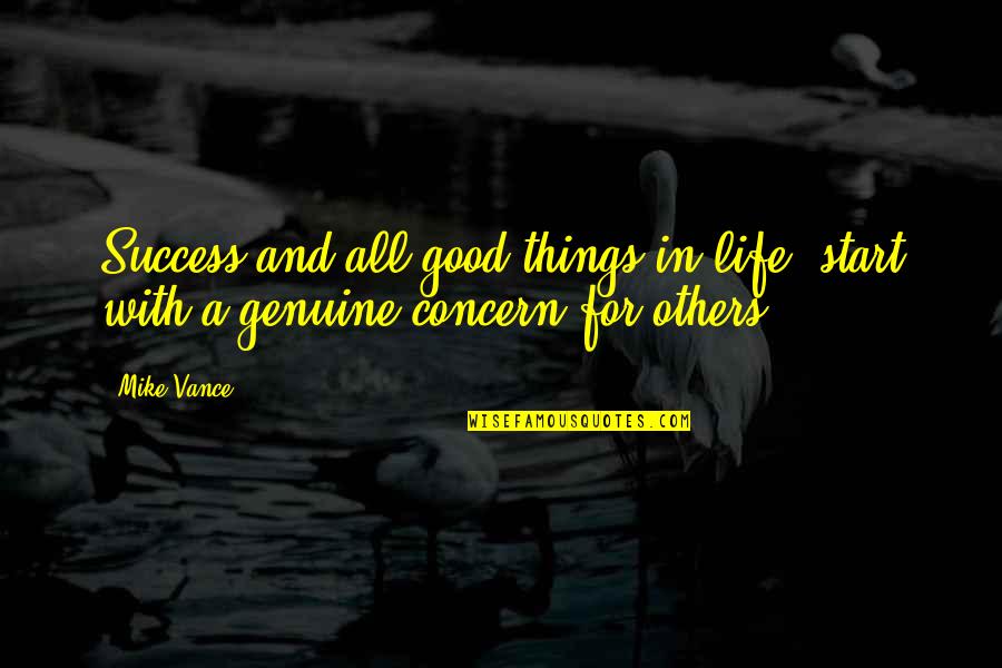 Genuine Life Quotes By Mike Vance: Success and all good things in life, start