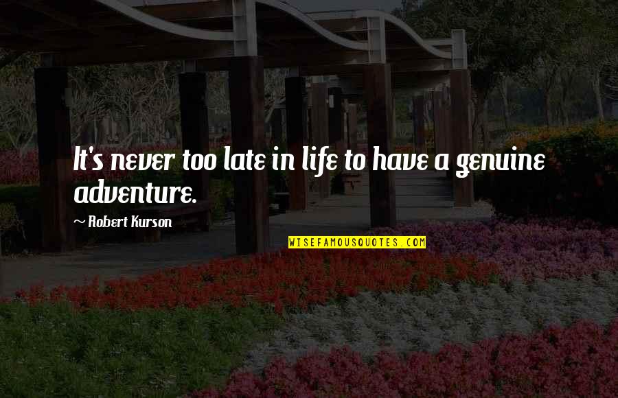 Genuine Life Quotes By Robert Kurson: It's never too late in life to have