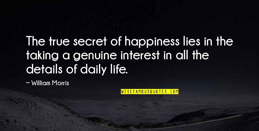 Genuine Life Quotes By William Morris: The true secret of happiness lies in the