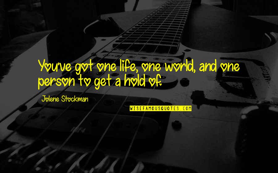 Genuine Love Image Quotes By Jolene Stockman: You've got one life, one world, and one