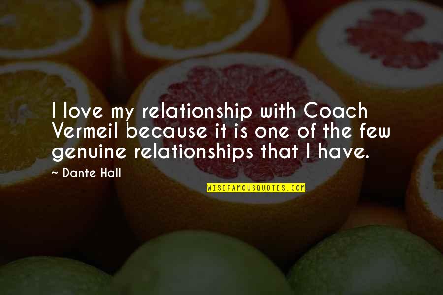 Genuine Love Quotes By Dante Hall: I love my relationship with Coach Vermeil because