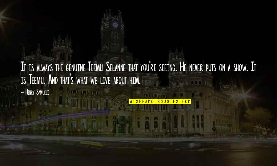 Genuine Love Quotes By Henry Samueli: It is always the genuine Teemu Selanne that