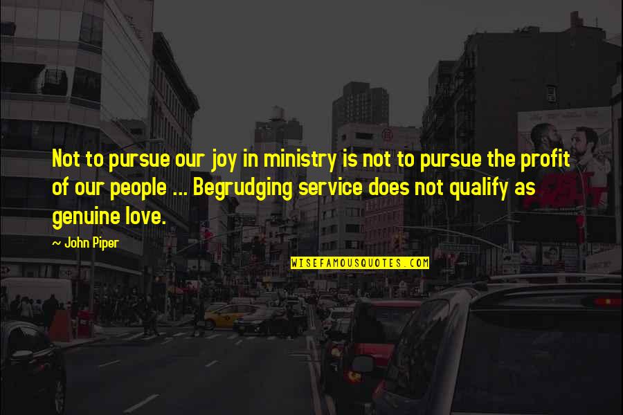 Genuine Love Quotes By John Piper: Not to pursue our joy in ministry is