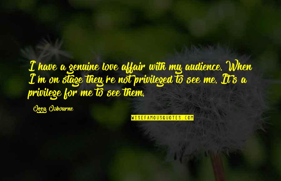 Genuine Love Quotes By Ozzy Osbourne: I have a genuine love affair with my Genuine Love Quotes By Ozzy Osbourne: I have a genuine love affair with my
