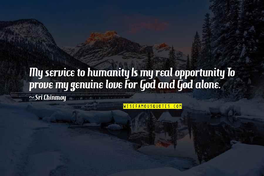 Genuine Love Quotes By Sri Chinmoy: My service to humanity Is my real opportunity