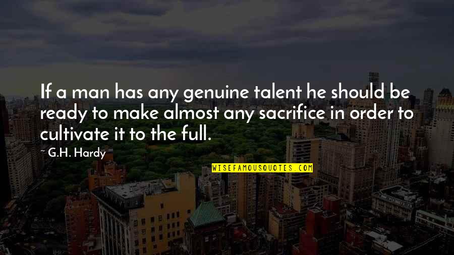 Genuine Man Quotes By G.H. Hardy: If a man has any genuine talent he