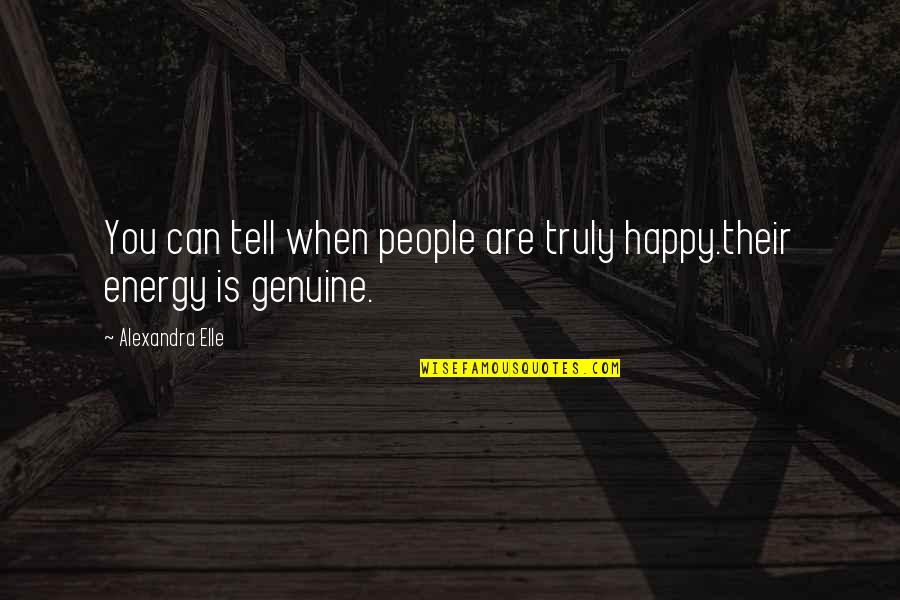 Genuine People Quotes By Alexandra Elle: You can tell when people are truly happy.their