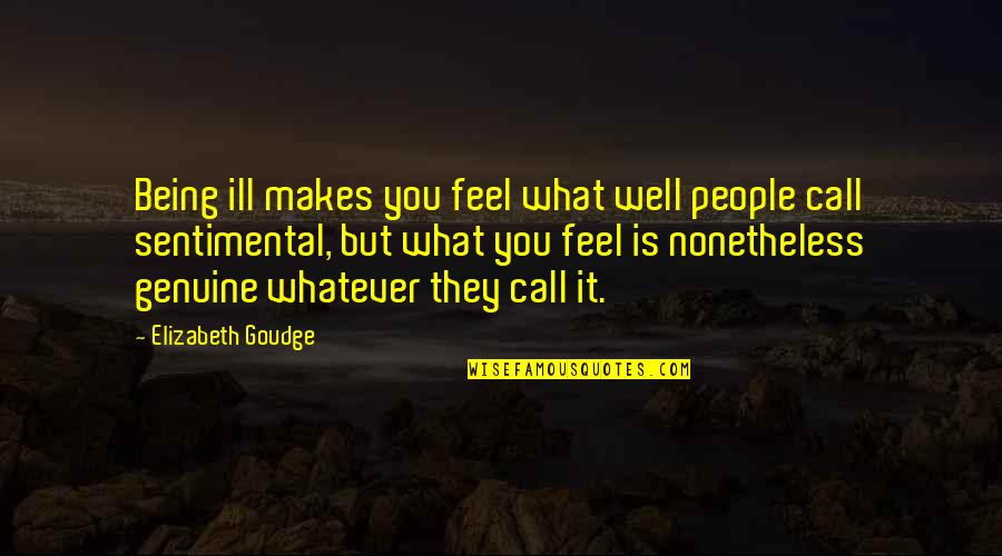 Genuine People Quotes By Elizabeth Goudge: Being ill makes you feel what well people