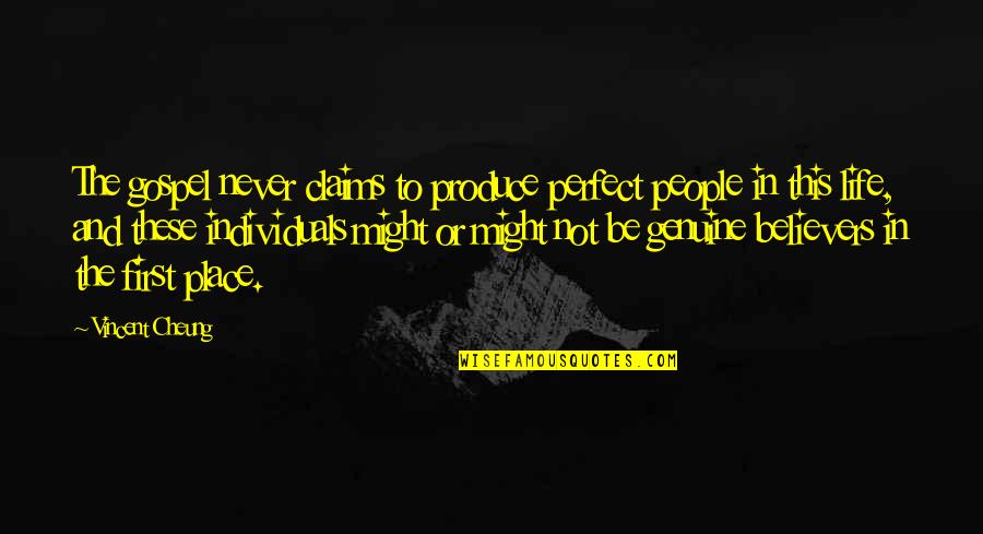 Genuine People Quotes By Vincent Cheung: The gospel never claims to produce perfect people