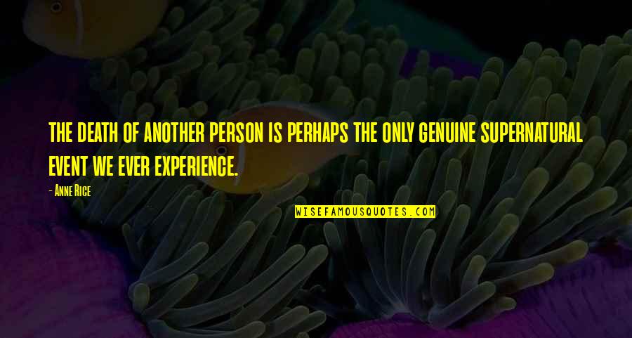 Genuine Person Quotes By Anne Rice: the death of another person is perhaps the