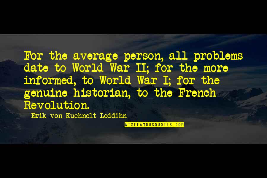 Genuine Person Quotes By Erik Von Kuehnelt-Leddihn: For the average person, all problems date to