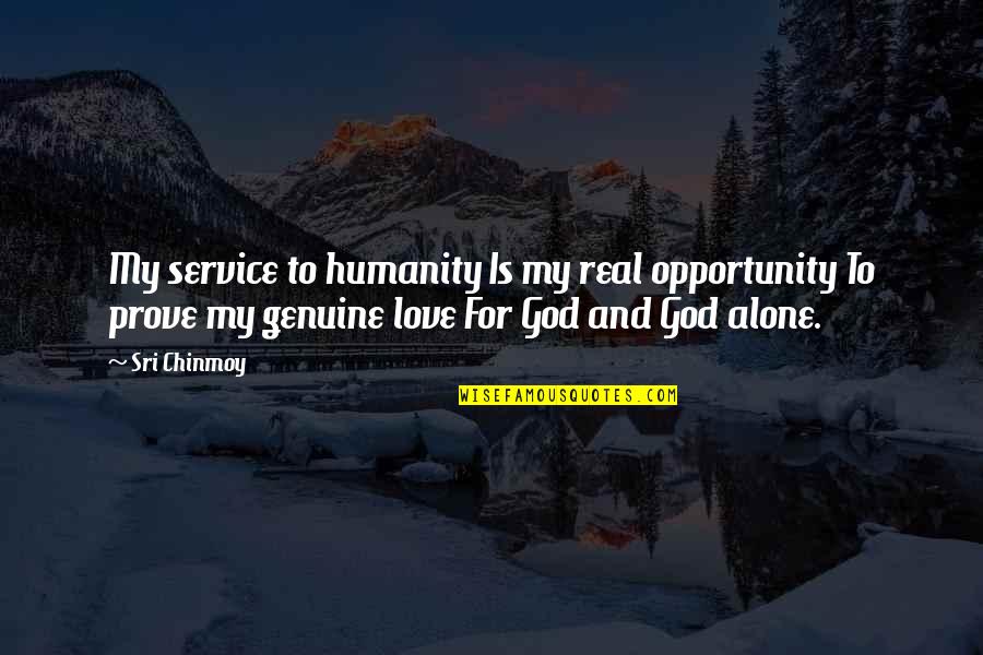 Genuine Service Quotes By Sri Chinmoy: My service to humanity Is my real opportunity