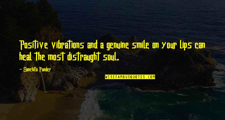 Genuine Smile Quotes By Sanchita Pandey: Positive vibrations and a genuine smile on your