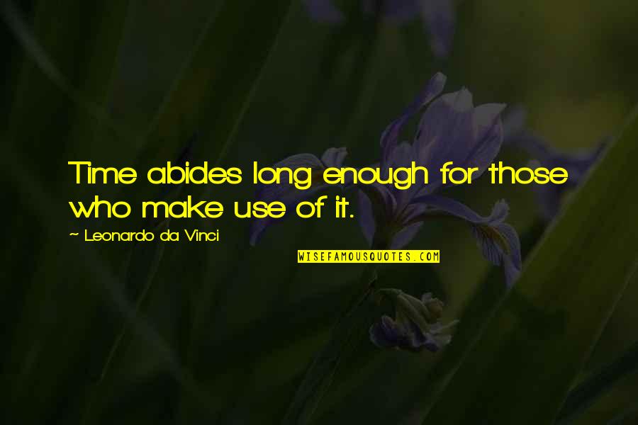 Genuinely Caring Quotes By Leonardo Da Vinci: Time abides long enough for those who make Genuinely Caring Quotes By Leonardo Da Vinci: Time abides long enough for those who make