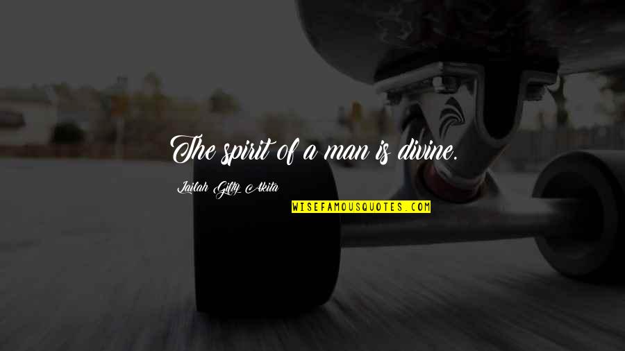 Genuinely Motivation Quotes By Lailah Gifty Akita: The spirit of a man is divine. Genuinely Motivation Quotes By Lailah Gifty Akita: The spirit of a man is divine.