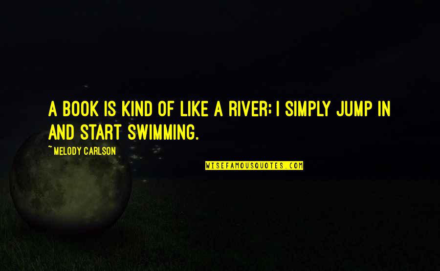 Genuinely Nice Quotes By Melody Carlson: A book is kind of like a river; Genuinely Nice Quotes By Melody Carlson: A book is kind of like a river;