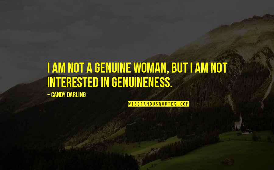 Genuineness Quotes By Candy Darling: I am not a genuine woman, but I