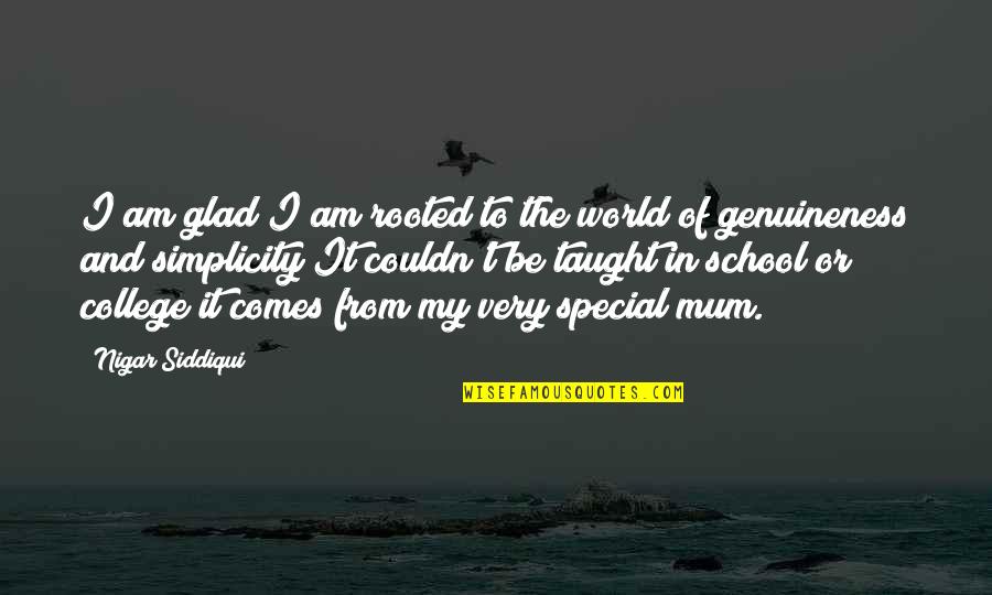 Genuineness Quotes By Nigar Siddiqui: I am glad I am rooted to the