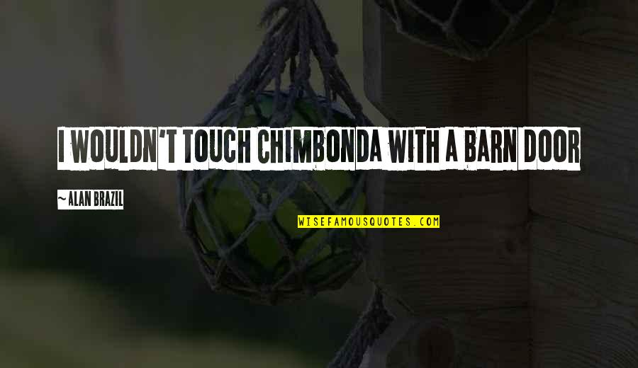 Genuineness Synonym Quotes By Alan Brazil: I wouldn't touch Chimbonda with a barn door