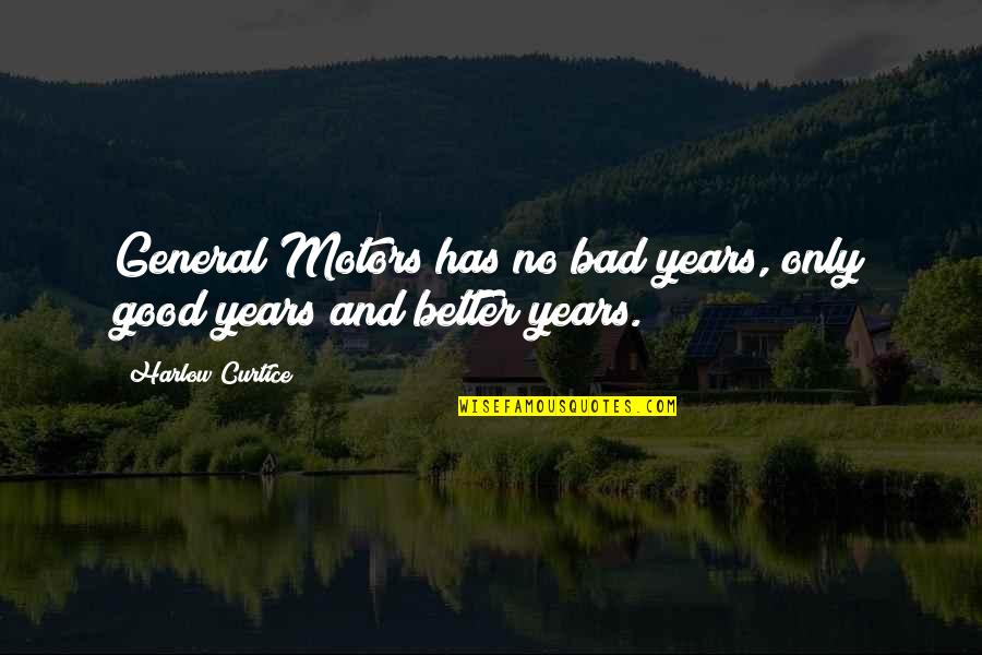 Genuineness Synonym Quotes By Harlow Curtice: General Motors has no bad years, only good