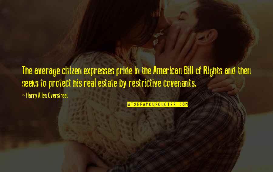 Genvrinc Quotes By Harry Allen Overstreet: The average citizen expresses pride in the American Genvrinc Quotes By Harry Allen Overstreet: The average citizen expresses pride in the American