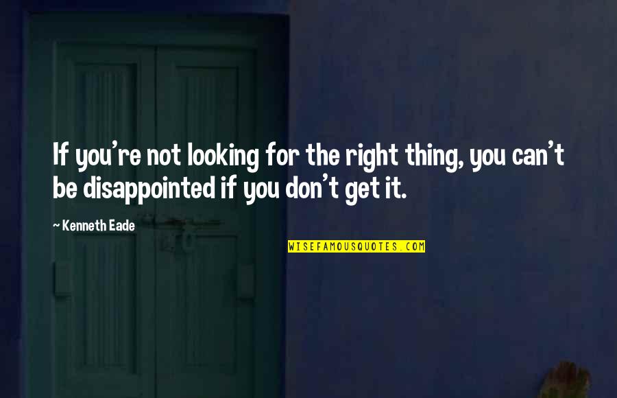 Genworth Life Quotes By Kenneth Eade: If you're not looking for the right thing,