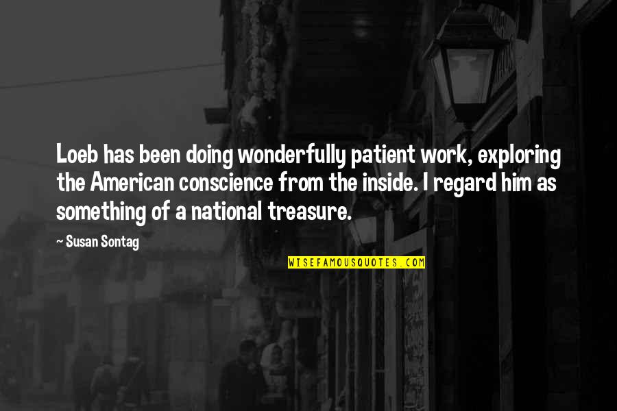 Genworth Life Quotes By Susan Sontag: Loeb has been doing wonderfully patient work, exploring