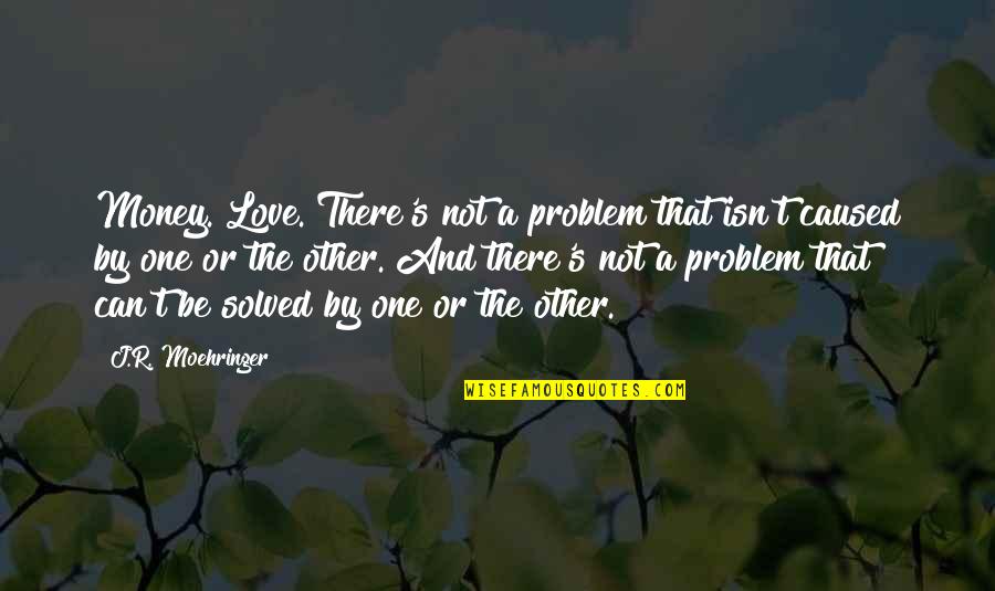Genworth Long Term Care Quotes By J.R. Moehringer: Money. Love. There's not a problem that isn't
