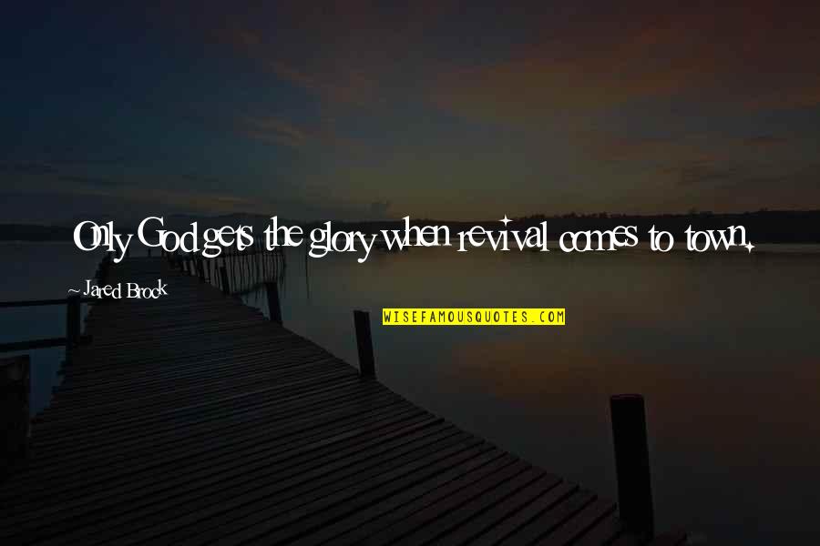 Genya Demon Quotes By Jared Brock: Only God gets the glory when revival comes Genya Demon Quotes By Jared Brock: Only God gets the glory when revival comes