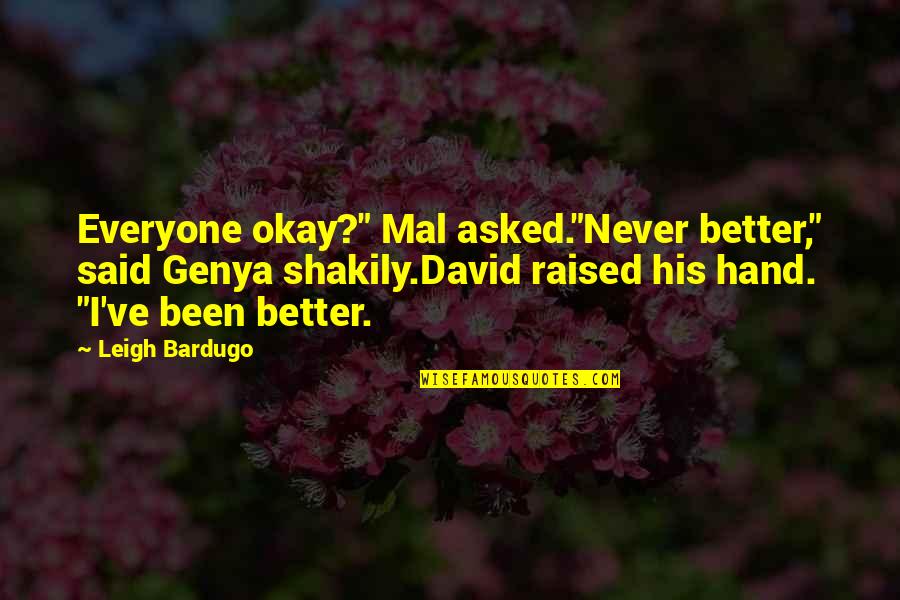 Genya X Quotes By Leigh Bardugo: Everyone okay?" Mal asked."Never better," said Genya shakily.David
