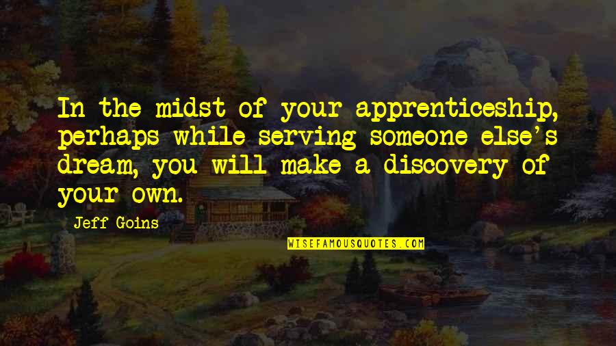 Genzano Asilo Quotes By Jeff Goins: In the midst of your apprenticeship, perhaps while Genzano Asilo Quotes By Jeff Goins: In the midst of your apprenticeship, perhaps while