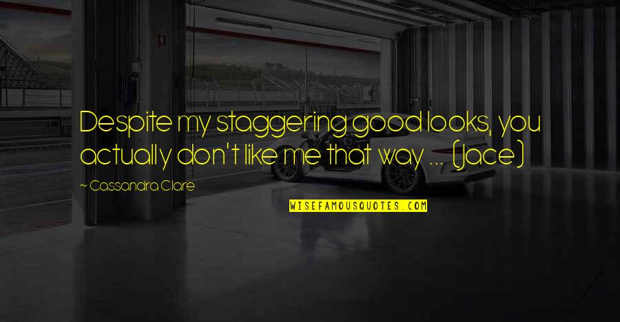 Genzel I Gretel Quotes By Cassandra Clare: Despite my staggering good looks, you actually don't