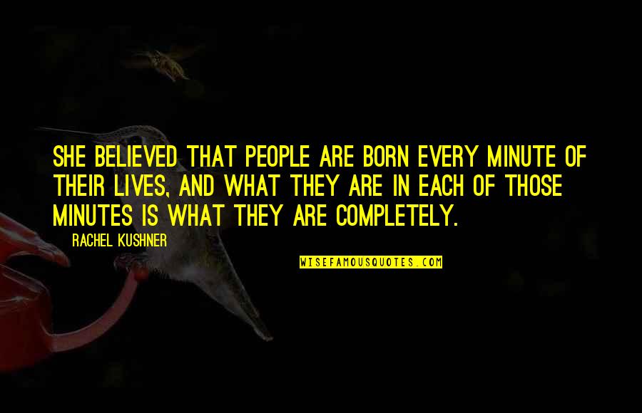 Genzel I Gretel Quotes By Rachel Kushner: She believed that people are born every minute Genzel I Gretel Quotes By Rachel Kushner: She believed that people are born every minute