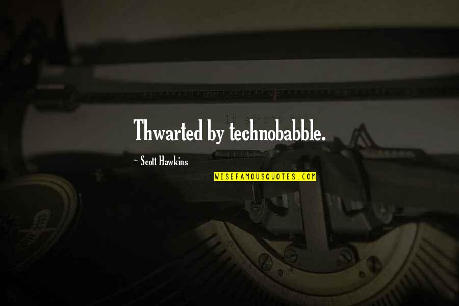 Genzer Generation Quotes By Scott Hawkins: Thwarted by technobabble.