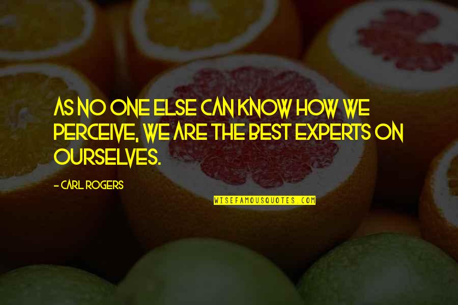 Genzer Hedge Quotes By Carl Rogers: As no one else can know how we