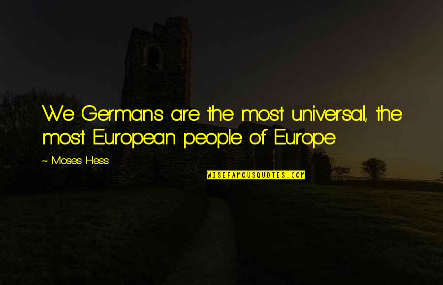 Genzlinger Treme Quotes By Moses Hess: We Germans are the most universal, the most