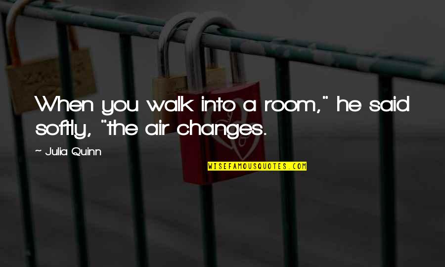 Geo Stelar Quotes By Julia Quinn: When you walk into a room," he said