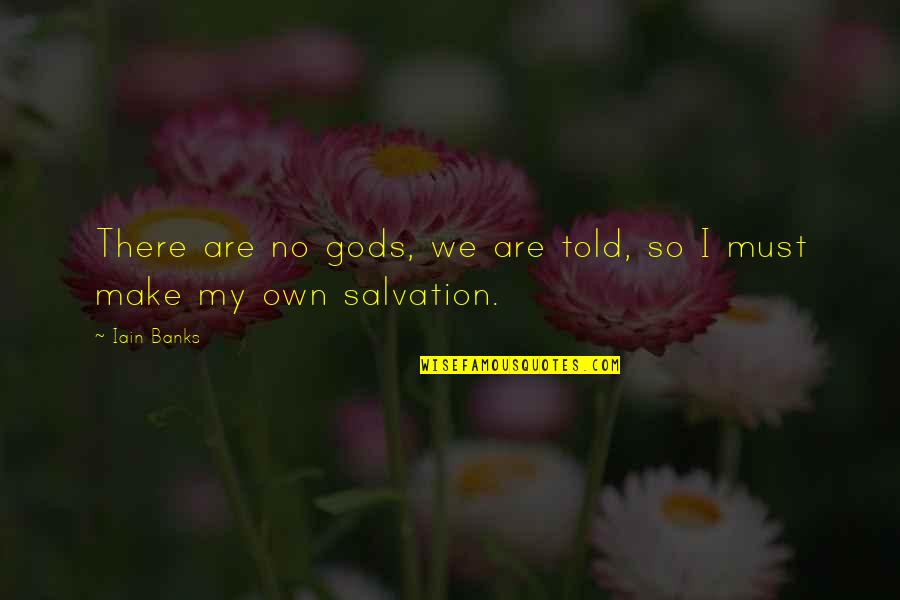 Geo W Bush Quotes By Iain Banks: There are no gods, we are told, so