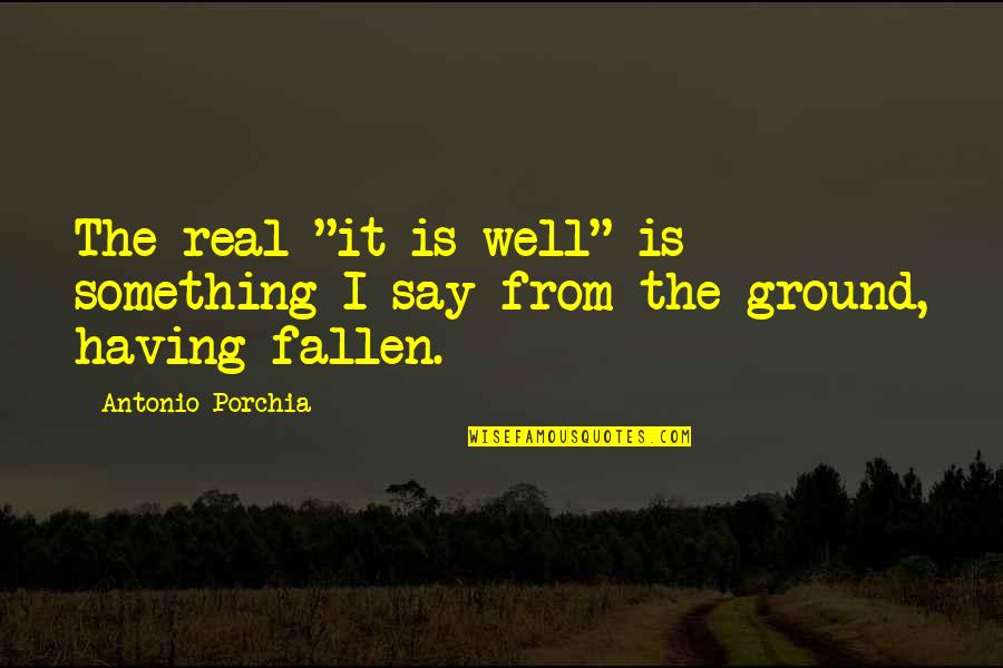Geocacher Quotes By Antonio Porchia: The real "it is well" is something I Geocacher Quotes By Antonio Porchia: The real "it is well" is something I